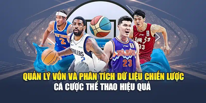 Quản lý vốn và phân tích dữ liệu chiến lược cá cược thể thao hiệu quả 
